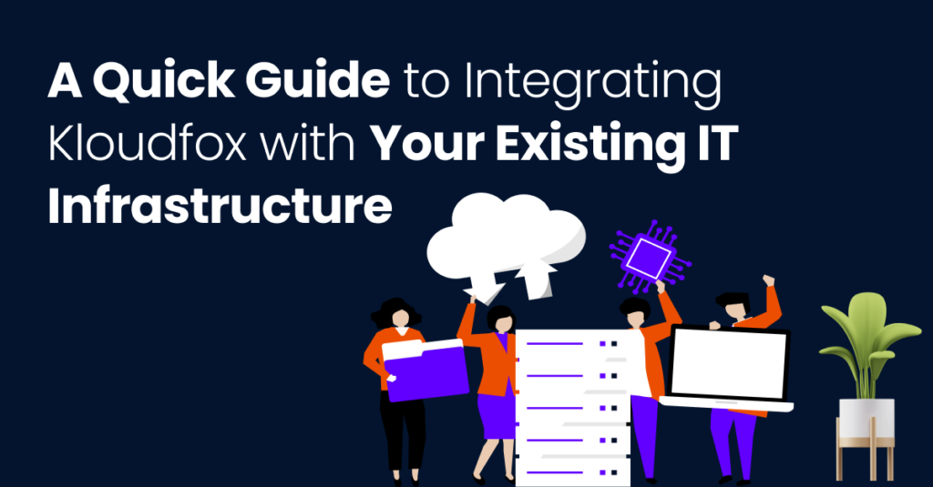 Kloudfox with Your Existing IT Infrastructure